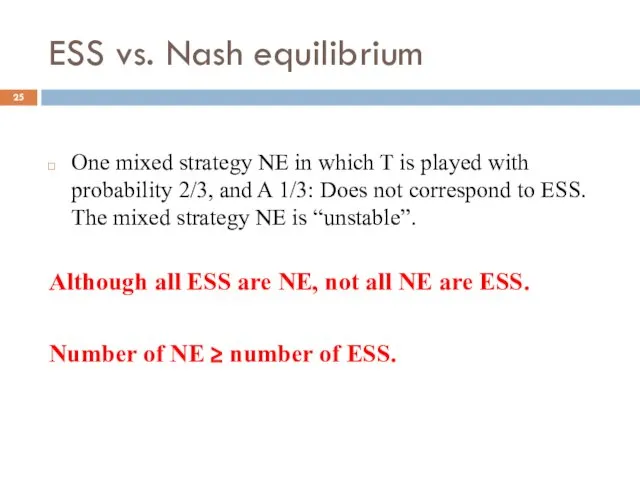 ESS vs. Nash equilibrium One mixed strategy NE in which