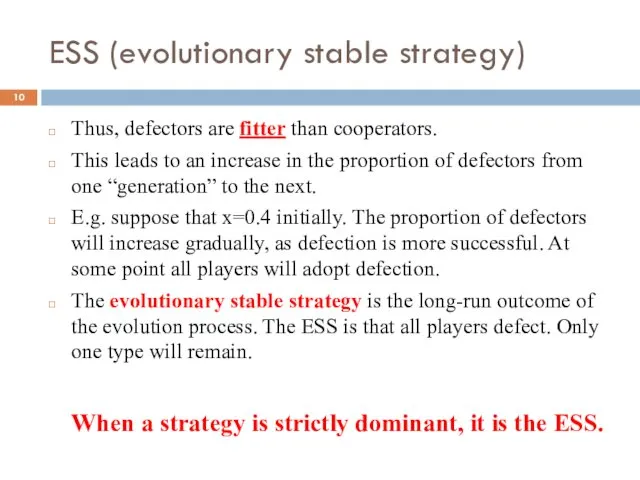ESS (evolutionary stable strategy) Thus, defectors are fitter than cooperators.