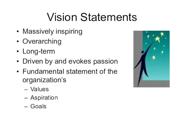 Vision Statements Massively inspiring Overarching Long-term Driven by and evokes