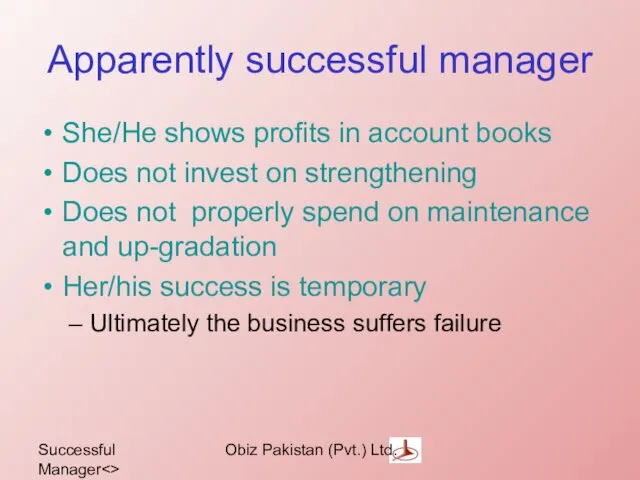 Successful Manager Obiz Pakistan (Pvt.) Ltd. Apparently successful manager She/He shows profits in