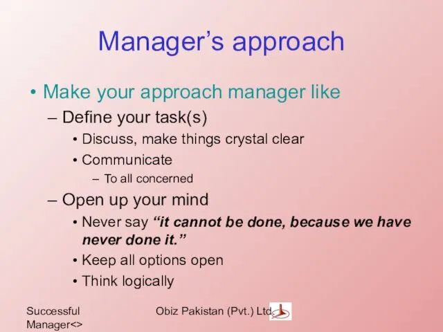 Successful Manager Obiz Pakistan (Pvt.) Ltd. Manager’s approach Make your approach manager like