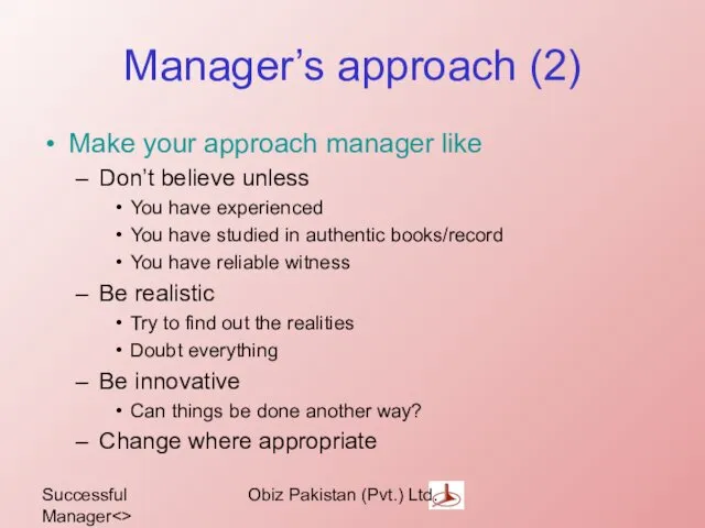Successful Manager Obiz Pakistan (Pvt.) Ltd. Manager’s approach (2) Make your approach manager