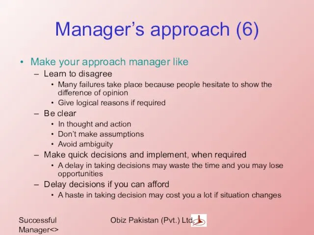 Successful Manager Obiz Pakistan (Pvt.) Ltd. Manager’s approach (6) Make your approach manager