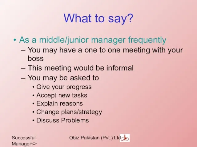Successful Manager Obiz Pakistan (Pvt.) Ltd. What to say? As a middle/junior manager