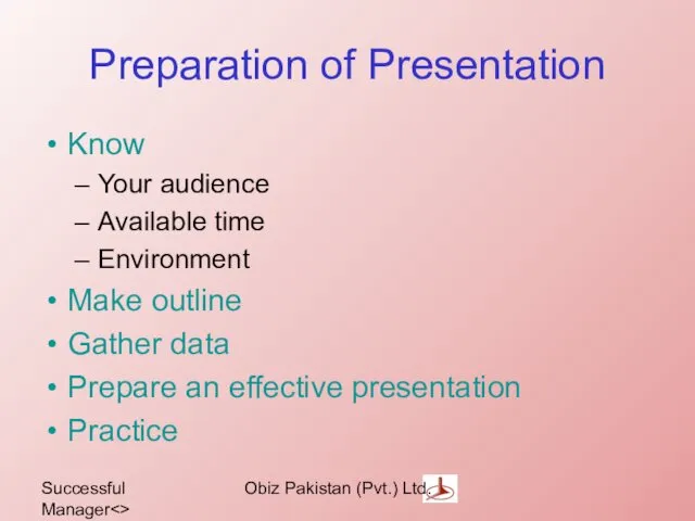 Successful Manager Obiz Pakistan (Pvt.) Ltd. Preparation of Presentation Know Your audience Available