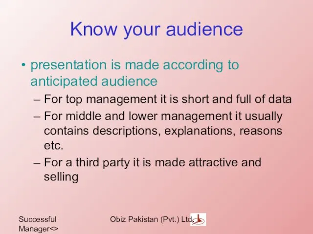 Successful Manager Obiz Pakistan (Pvt.) Ltd. Know your audience presentation is made according