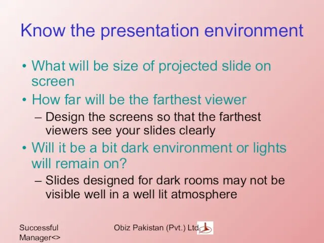 Successful Manager Obiz Pakistan (Pvt.) Ltd. Know the presentation environment What will be