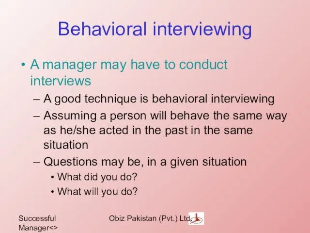 Successful Manager Obiz Pakistan (Pvt.) Ltd. Behavioral interviewing A manager may have to