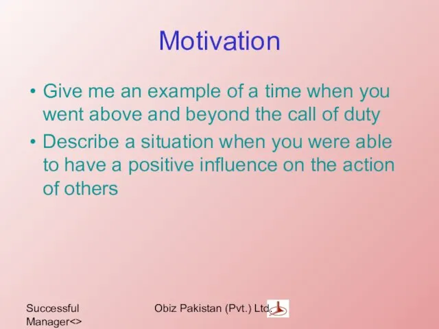 Successful Manager Obiz Pakistan (Pvt.) Ltd. Motivation Give me an example of a