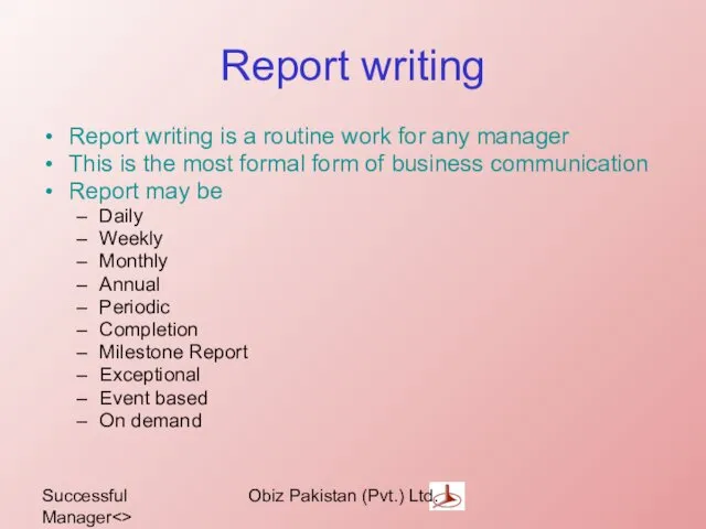 Successful Manager Obiz Pakistan (Pvt.) Ltd. Report writing Report writing is a routine