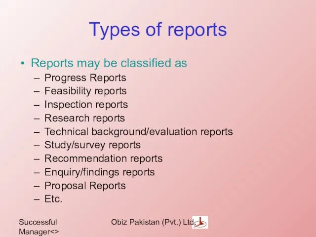 Successful Manager Obiz Pakistan (Pvt.) Ltd. Types of reports Reports may be classified