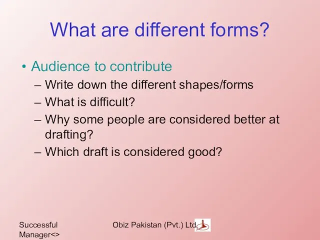 Successful Manager Obiz Pakistan (Pvt.) Ltd. What are different forms? Audience to contribute