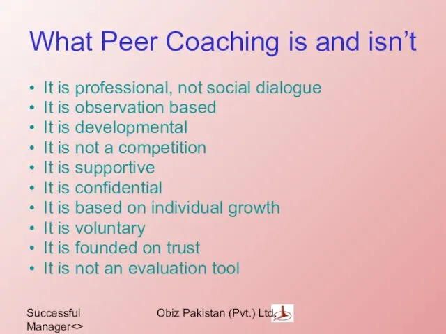 Successful Manager Obiz Pakistan (Pvt.) Ltd. What Peer Coaching is and isn’t It