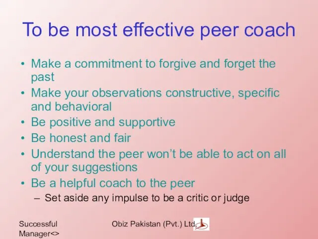 Successful Manager Obiz Pakistan (Pvt.) Ltd. To be most effective peer coach Make