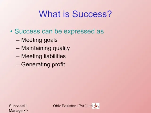 Successful Manager Obiz Pakistan (Pvt.) Ltd. What is Success? Success can be expressed