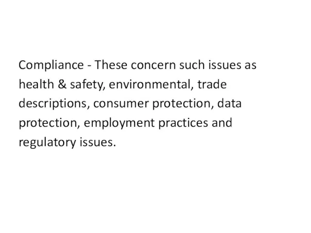 Compliance - These concern such issues as health & safety,