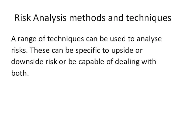 Risk Analysis methods and techniques A range of techniques can