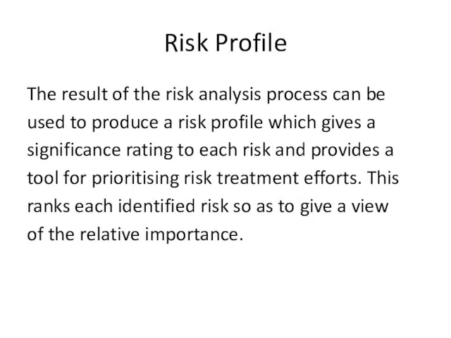 Risk Profile The result of the risk analysis process can