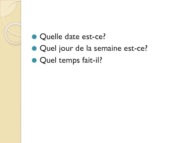 Quelle date est-ce? Quel jour de la semaine est-ce? Quel temps fait-il?