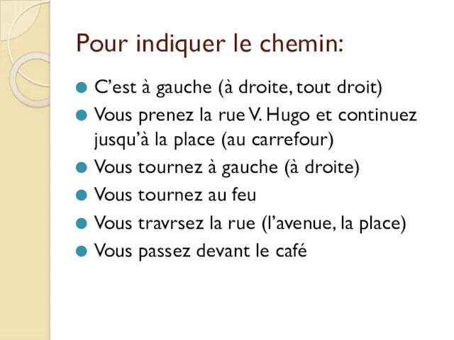 Pour indiquer le chemin: C’est à gauche (à droite, tout