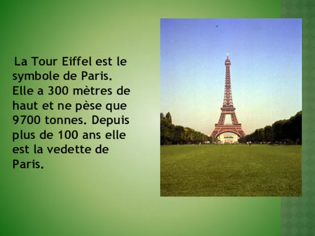 La Tour Eiffel est le symbole de Paris. Elle a