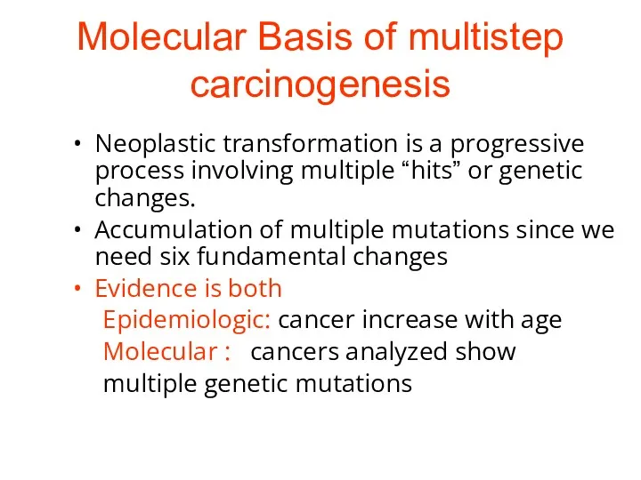 Molecular Basis of multistep carcinogenesis Neoplastic transformation is a progressive