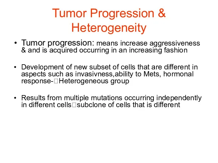Tumor Progression & Heterogeneity Tumor progression: means increase aggressiveness &