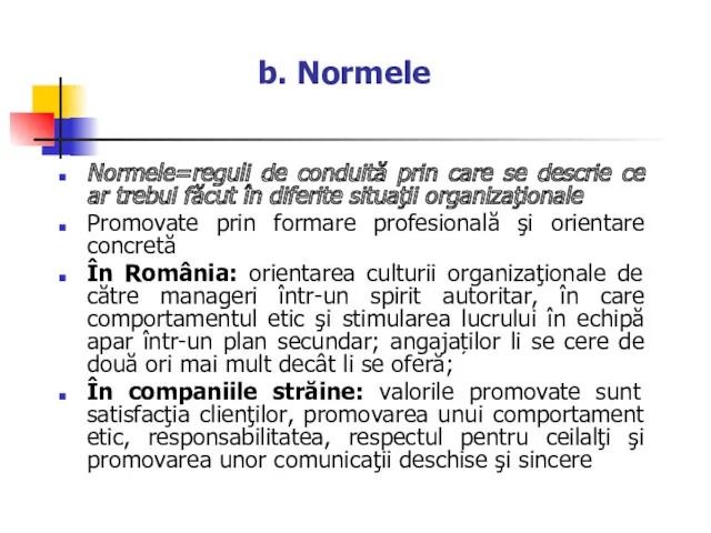 b. Normele Normele=reguli de conduită prin care se descrie ce