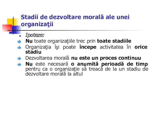 Stadii de dezvoltare morală ale unei organizaţii Ipoteze: Nu toate