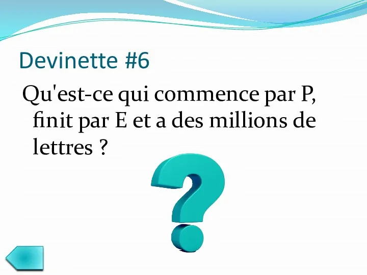 Devinette #6 Qu'est-ce qui commence par P, finit par E