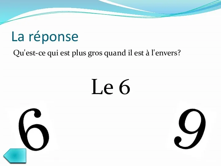 La réponse Qu'est-ce qui est plus gros quand il est à l'envers? Le 6