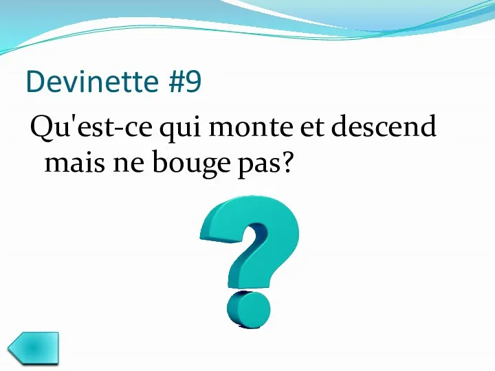 Devinette #9 Qu'est-ce qui monte et descend mais ne bouge pas?