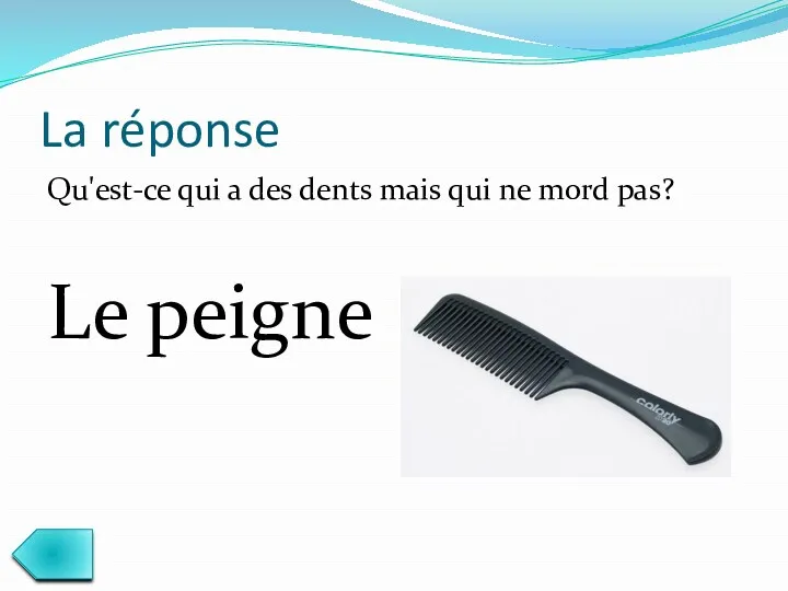 La réponse Qu'est-ce qui a des dents mais qui ne mord pas? Le peigne