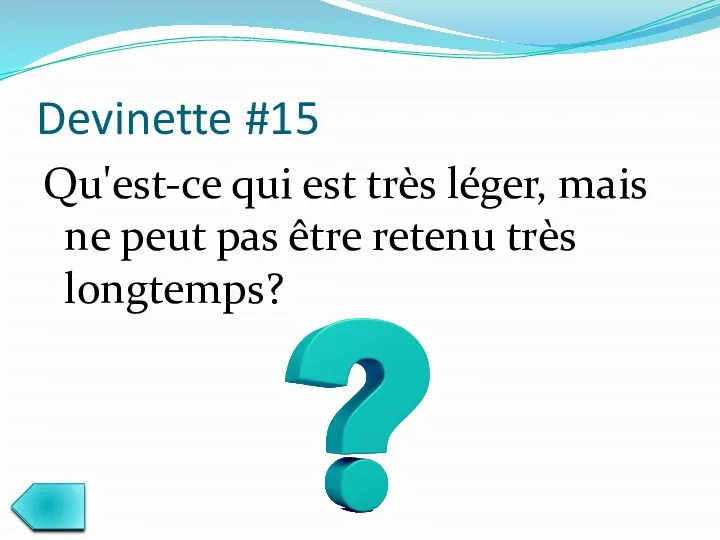 Devinette #15 Qu'est-ce qui est très léger, mais ne peut pas être retenu très longtemps?