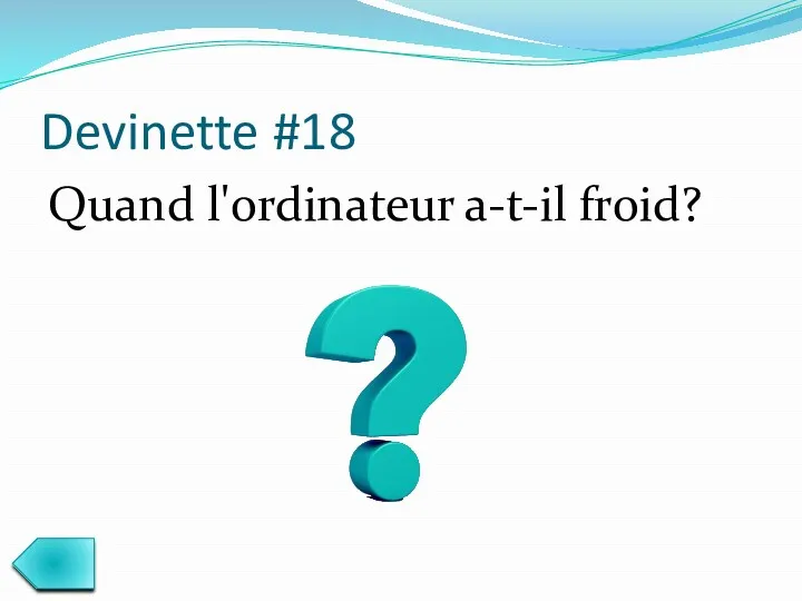 Devinette #18 Quand l'ordinateur a-t-il froid?