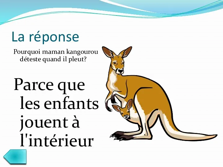 La réponse Pourquoi maman kangourou déteste quand il pleut? Parce que les enfants jouent à l'intérieur