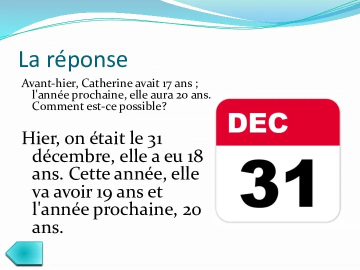 La réponse Avant-hier, Catherine avait 17 ans ; l'année prochaine,