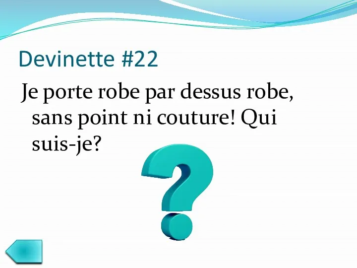 Devinette #22 Je porte robe par dessus robe, sans point ni couture! Qui suis-je?