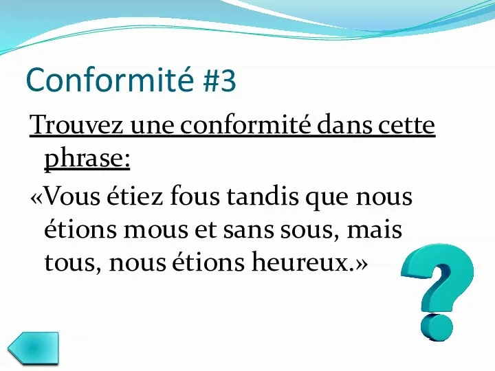 Conformité #3 Trouvez une conformité dans cette phrase: «Vous étiez