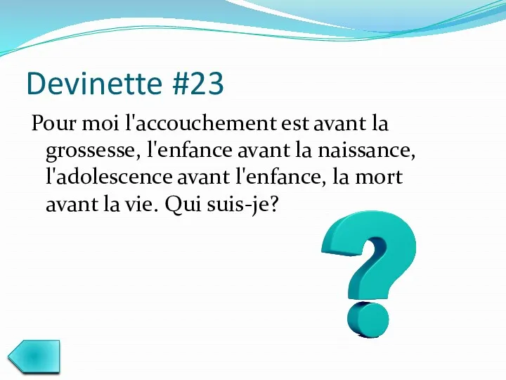 Devinette #23 Pour moi l'accouchement est avant la grossesse, l'enfance