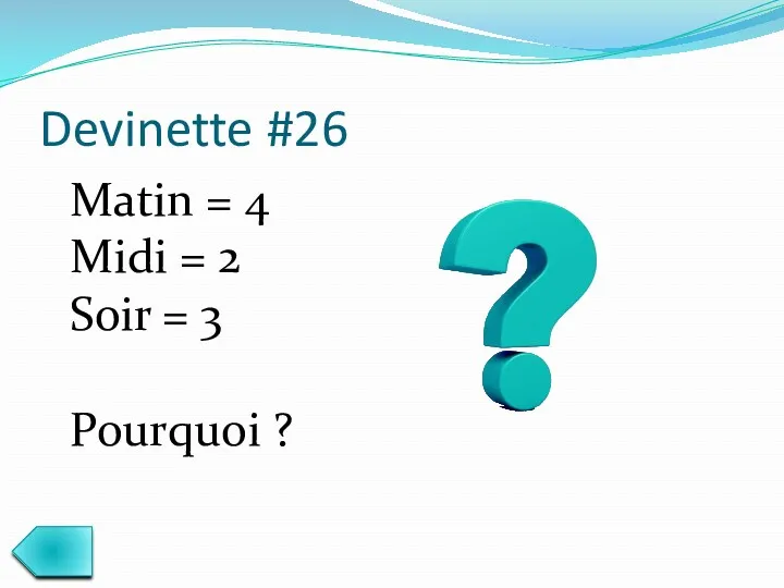 Devinette #26 Matin = 4 Midi = 2 Soir = 3 Pourquoi ?