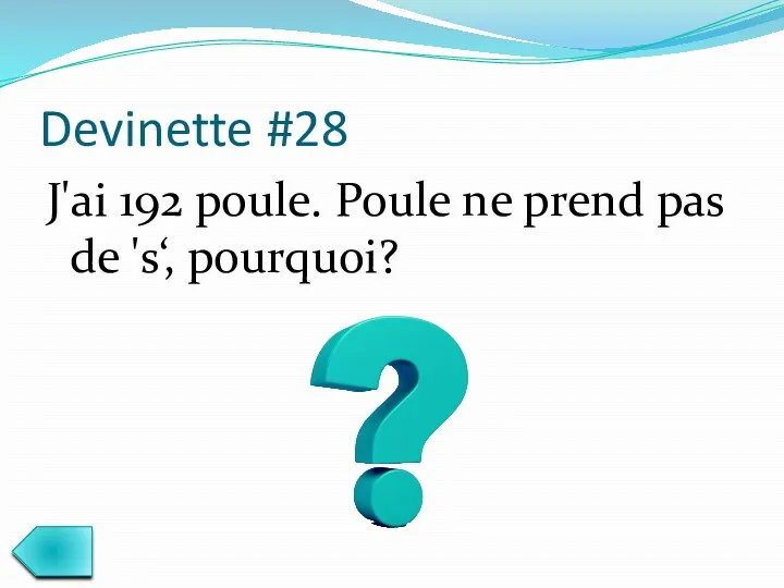 Devinette #28 J'ai 192 poule. Poule ne prend pas de 's‘, pourquoi?