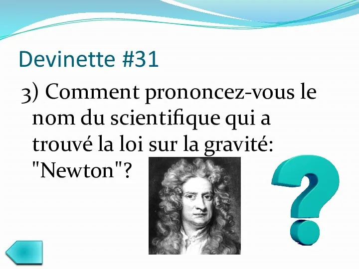 Devinette #31 3) Comment prononcez-vous le nom du scientifique qui