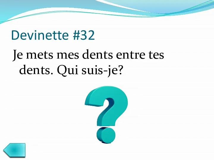 Devinette #32 Je mets mes dents entre tes dents. Qui suis-je?