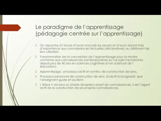 Le paradigme de l’apprentissage (pédagogie centrée sur l’apprentissage) On reproche à l’école d’avoir