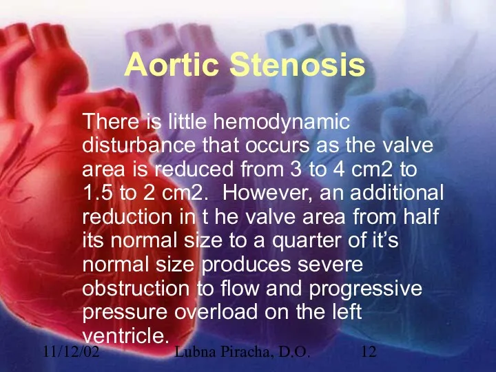 11/12/02 Lubna Piracha, D.O. Aortic Stenosis There is little hemodynamic
