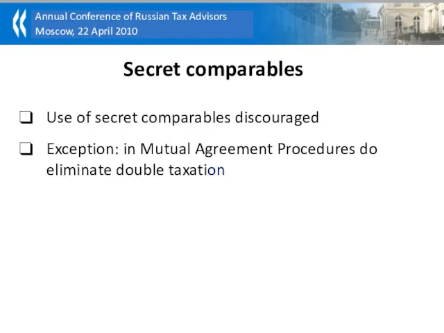 Use of secret comparables discouraged Exception: in Mutual Agreement Procedures do eliminate double taxation Secret comparables