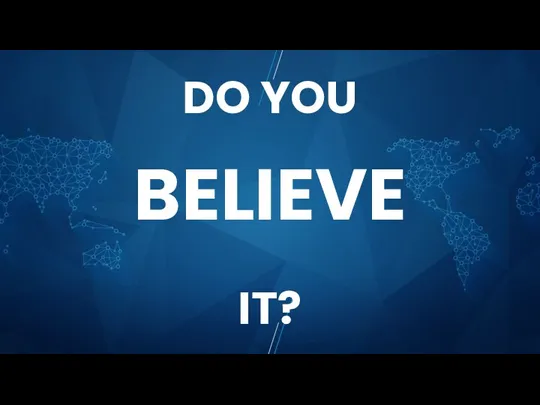 DO YOU BELIEVE IT?