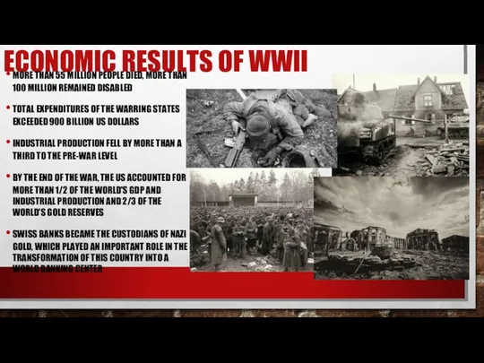 ECONOMIC RESULTS OF WWII MORE THAN 55 MILLION PEOPLE DIED,