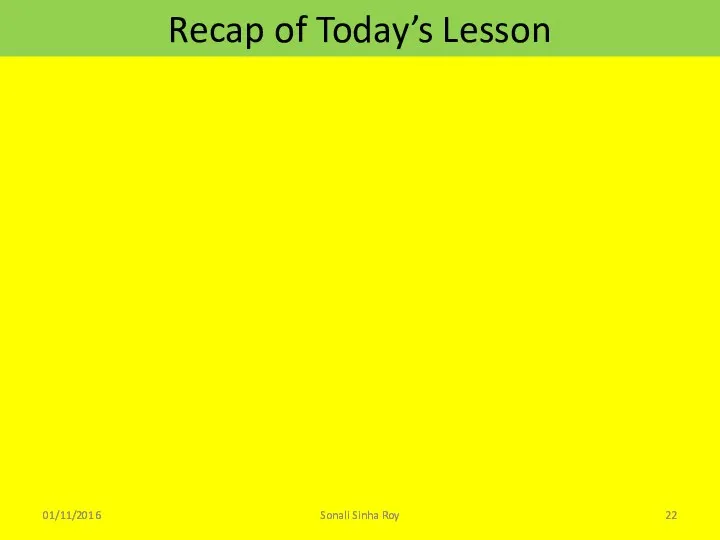 Recap of Today’s Lesson 01/11/2016 Sonali Sinha Roy